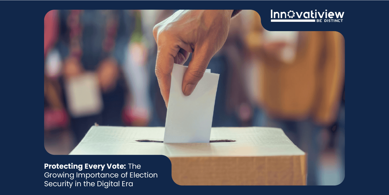 Protecting Every Vote: The Growing Importance of Election Security in the Digital Era