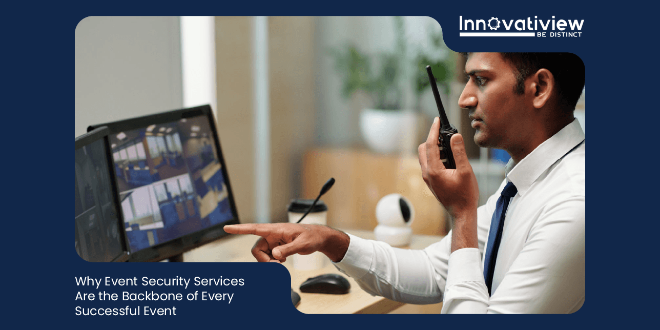 Why Event Security Services Are the Backbone of Every Successful Event